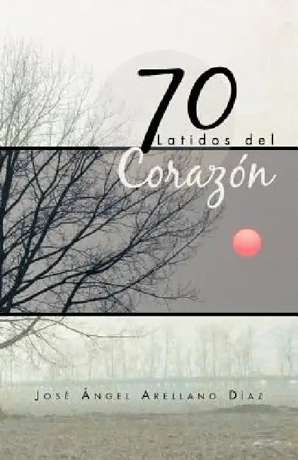 70 Latidos del Corazon by Jos Ngel Arellano D. Az, Jose Angel Arellano Diaz