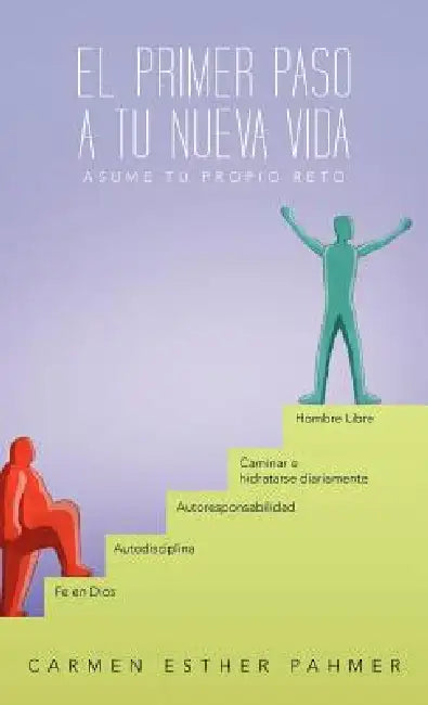 El Primer Paso a Tu Nueva Vida: Asume Tu Propio Reto!!! by Carmen Esther Pahmer