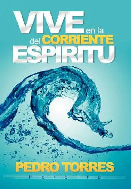 Vive en la Corriente del Espíritu by Pedro Torres Pereira
