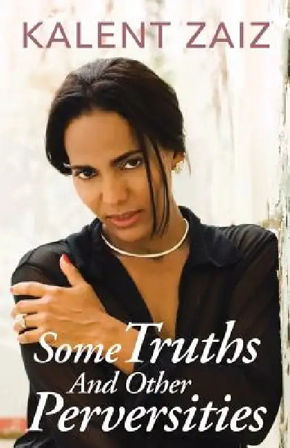 Some Truths and Other Perversities by Kalent Zaiz
