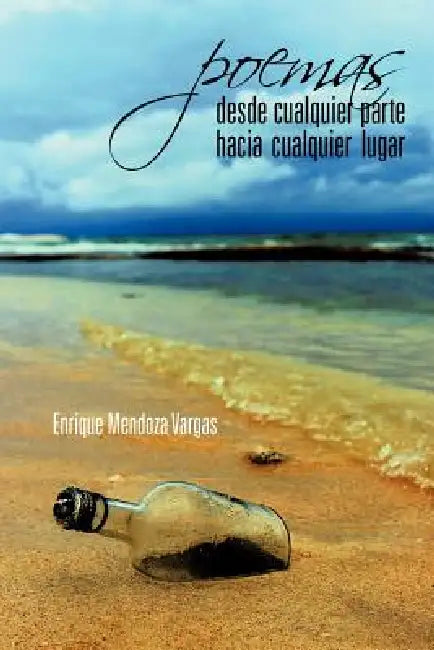 Poemas Desde Cualquier Parte Hacia Cualquier Lugar by Enrique Mendoza Vargas