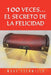 100 Veces...El Secreto de la Felicidad by Mary Escamilla