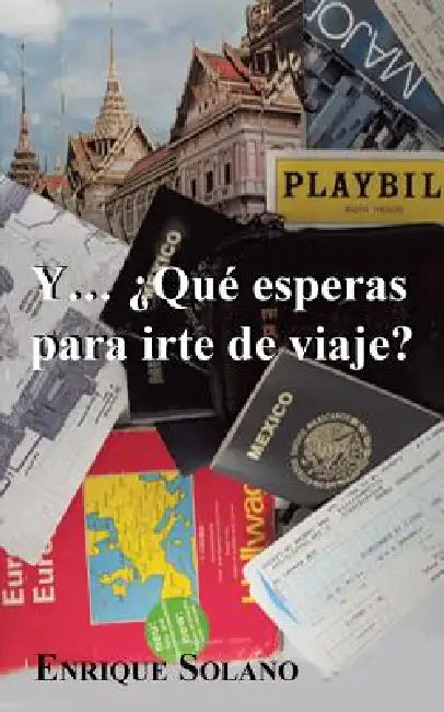 Y... Que Esperas Para Irte de Viaje? by Enrique Solano