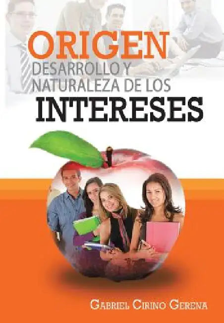 Origen, Desarrollo y Naturaleza de Los Intereses by Gabriel Cirino Gerena