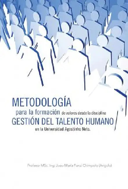 Metodologia Para La Formacion de Valores Desde La Disciplina Gestion del Talento Humano En La Universidad Agostinho Neto. by Profesor Msc Ing Chimpolo