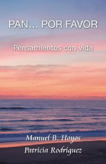 Pan...Por Favor: Pensamientos Con Vida by Manuel B. Hoyos, Patricia Rodriguez