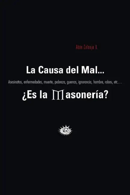 La Causa del Mal... Es La Masoneria? by Adan Calonje U.