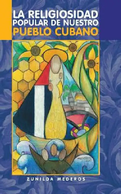 La Religiosidad Popular de Nuestro Pueblo Cubano by Zunilda Mederos