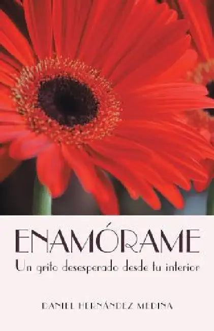 Enamorame: Un Grito Desesperado Desde Tu Interior by Daniel Hernandez Medina
