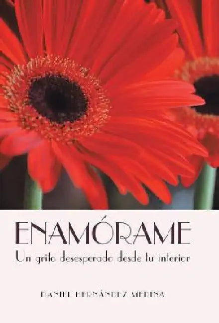 Enamorame: Un Grito Desesperado Desde Tu Interior by Daniel Hernandez Medina
