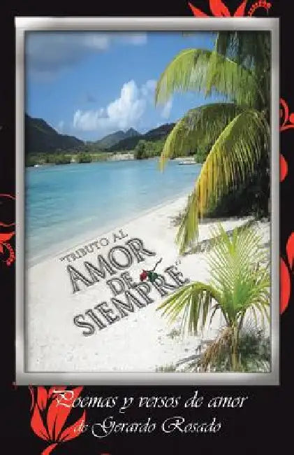 ''Tributo Al Amor de Siempre'': Poemas y Versos de Amor de Gerardo Rosado. by Gerardo Rosado