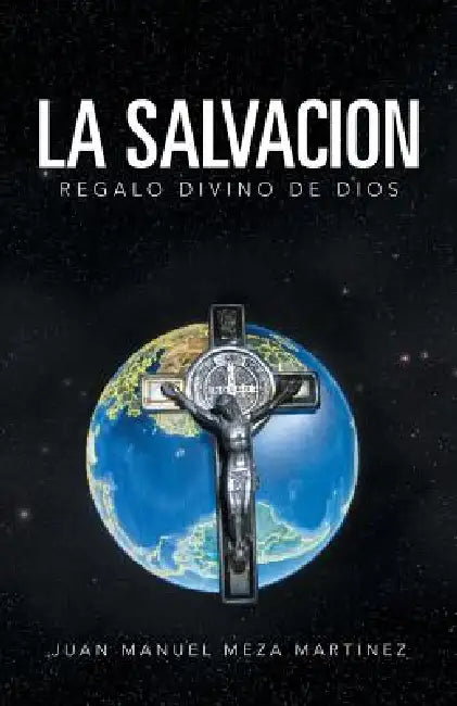 La Salvacion: Regalo Divino de Dios by Juan Manuel Meza Martinez