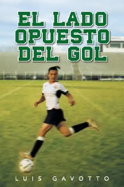 El Lado Opuesto del Gol by Luis Gavotto