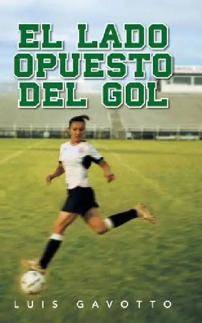 El Lado Opuesto del Gol by Luis Gavotto