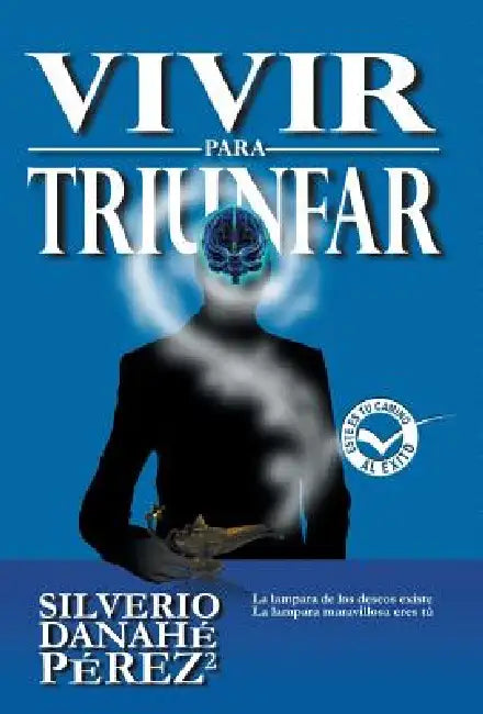 Vivir Para Triunfar by Silverio Danahe Perez Perez