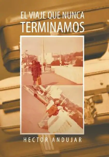 El Viaje Que Nunca Terminamos by Hector Andujar