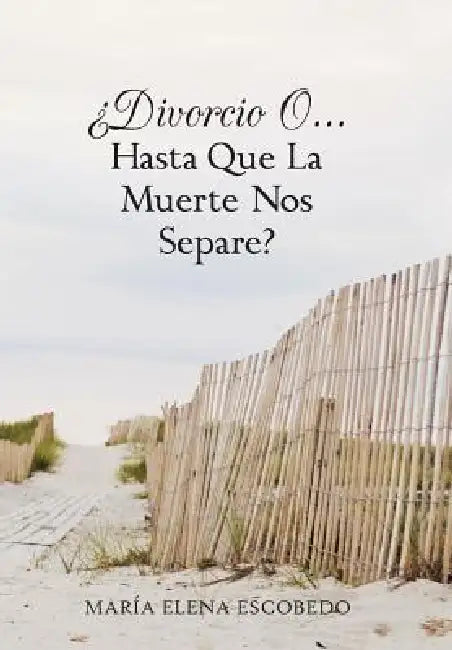 Divorcio O...Hasta Que La Muerte Nos Separe? by Maria Elena Escobedo
