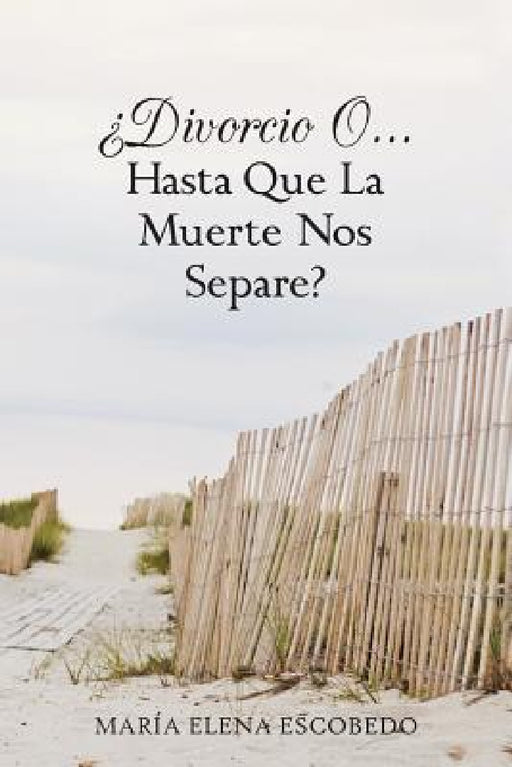 Divorcio O...Hasta Que La Muerte Nos Separe? by Maria Elena Escobedo