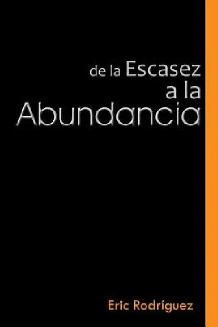 de La Escasez a la Abundancia by Eric Rodriguez
