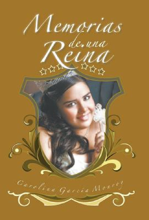 Memorias de Una Reina by Carolina Garcia Monroy