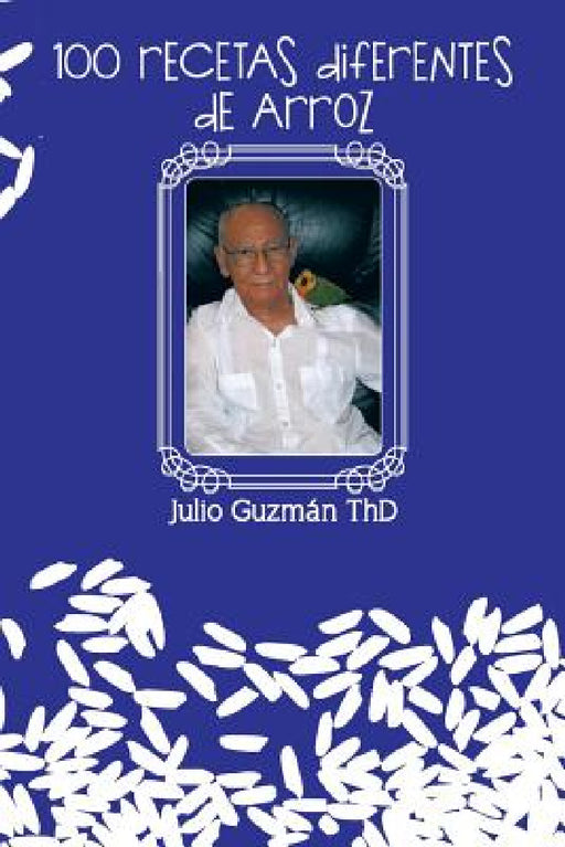 100 Recetas Diferentes de Arroz by Julio Guzman Thd, Julio Guzmaan