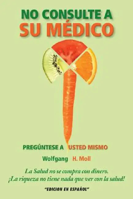 No Consulte a Su Medico: Preguntese a Usted Mismo by Wolfgang H. Moll