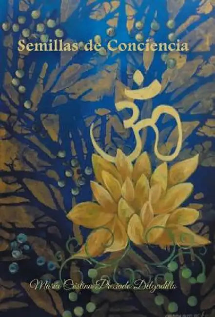 Semillas de Conciencia by Maria Cristina Preciado Delgadillo