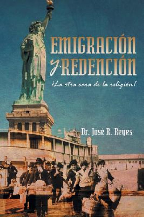 Emigracion y Redencion: La Otra Cara de La Religion! by Jose R. Reyes