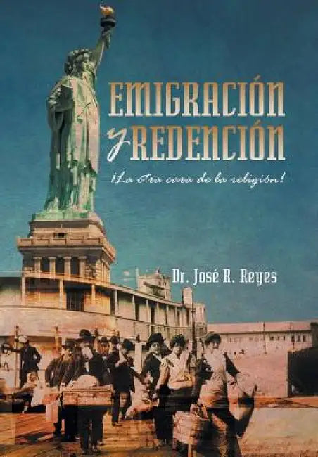Emigracion y Redencion: La Otra Cara de La Religion! by Jose R. Reyes