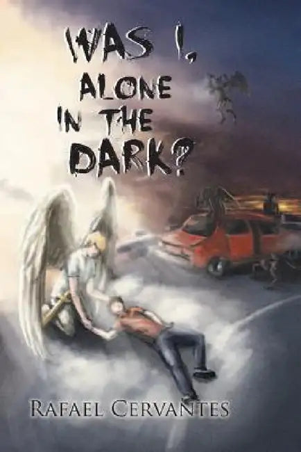 Was I, Alone in the Dark? by Rafael Cervantes
