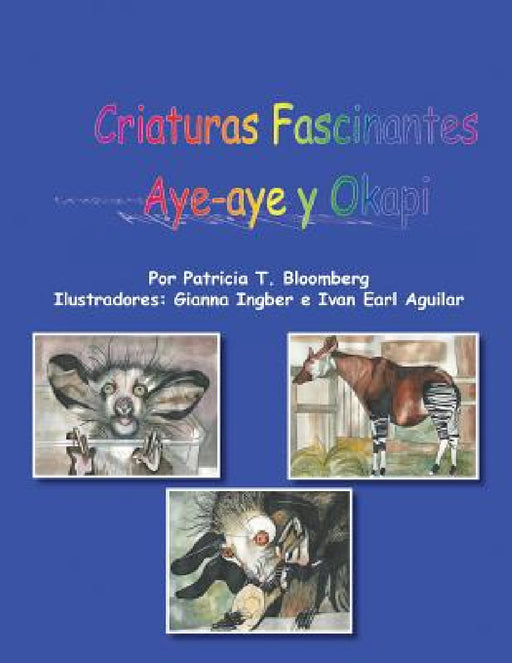 Criaturas Fascinantes: Aye -Aye y Okapi by Patricia T. Bloomberg
