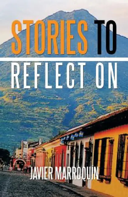 Stories to Reflect on by Javier Marroquin