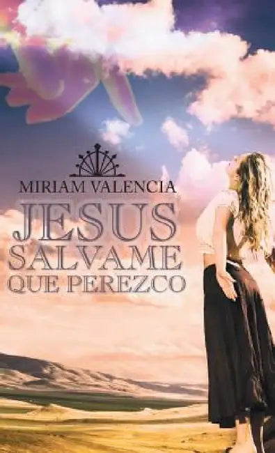 Jesus Salvame Que Perezco by Miriam Valencia