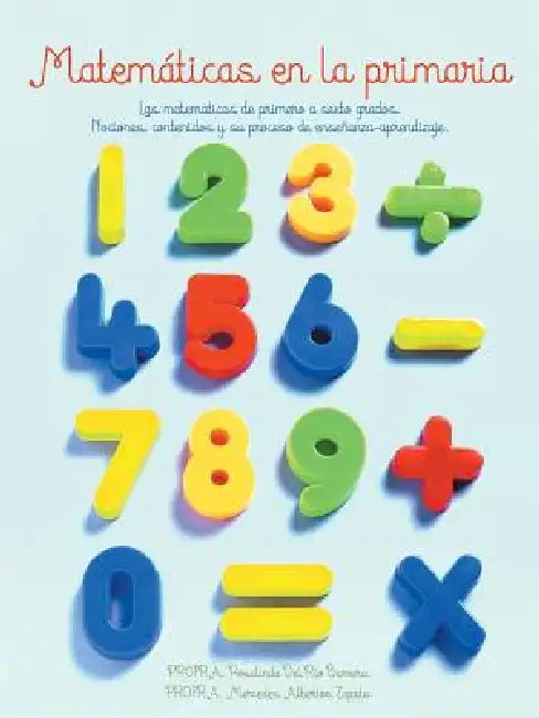 Matematicas En La Primaria: Las Matematicas de Primero a Sexto Grados.Nociones, Contenidos y Su Proceso de Ensenanza-Aprendizaje. by Mercedes Albertos Zapata