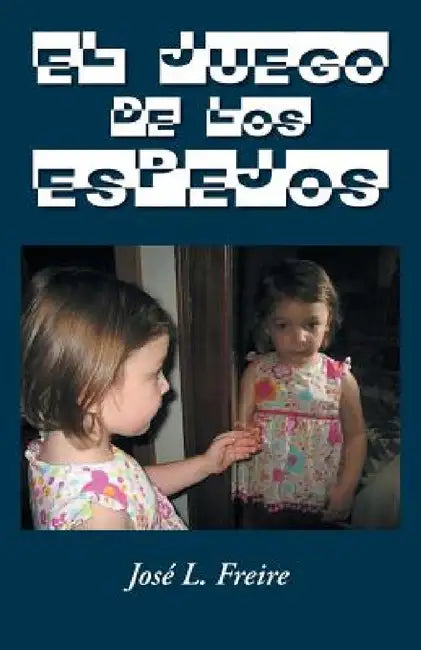 El Juego de Los Espejos by Jose L. Freire