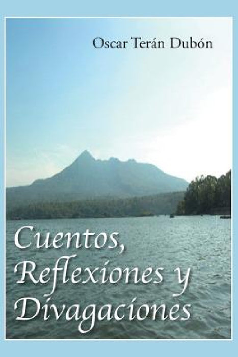 Cuentos, Reflexiones y Divagaciones by Oscar Teran