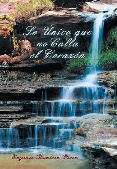 Lo Unico Que No Calla El Corazon by Eugenio Ramirez Perez