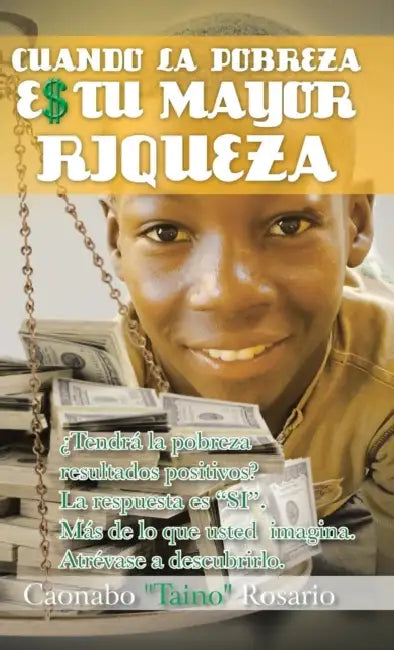 Cuando La Pobreza Es Tu Mayor Riqueza by Caonabo Taino Rosario