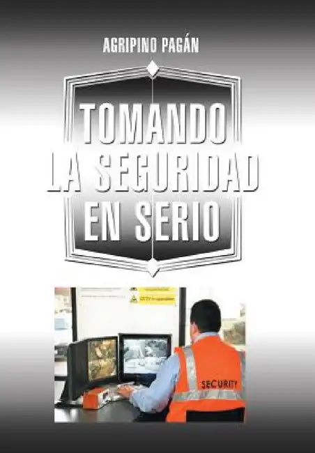 Tomando La Seguridad En Serio by Agripino Pagan