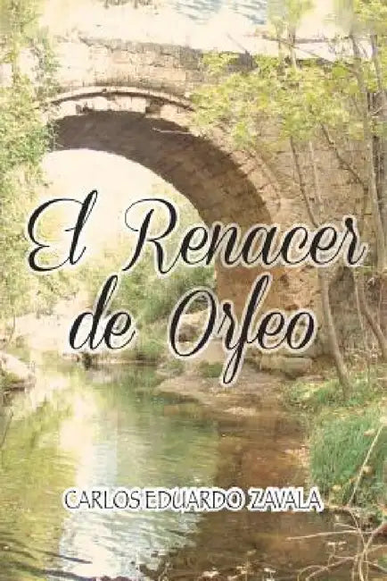 El Renacer de Orfeo by Carlos Eduardo Zavala Sanchez