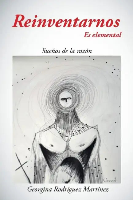 Reinventarnos Es Elemental: Suenos de La Razon by Georgina Rodriguez Martinez