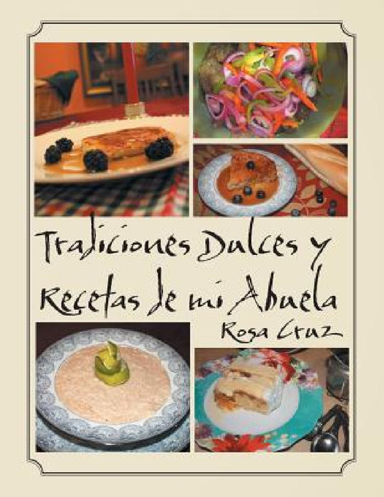 Tradiciones Dulces y Recetas de Mi Abuela by Rosa Cruz