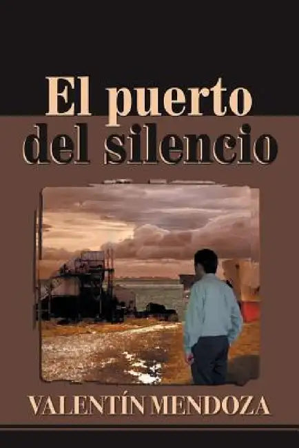 El Puerto del Silencio by Valentin Mendoza
