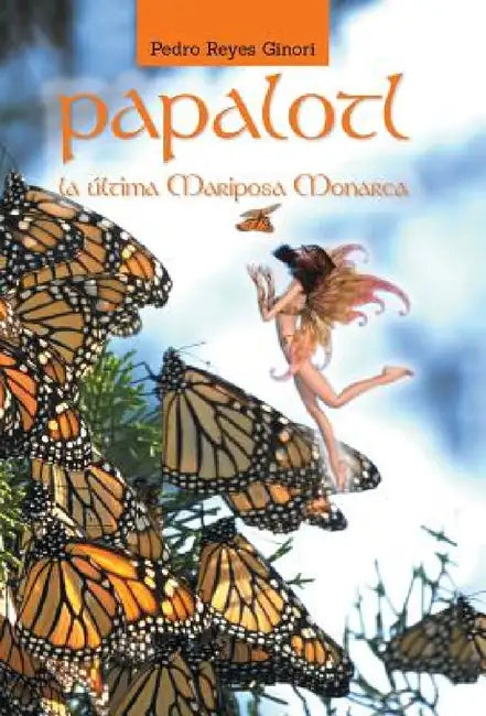 Papalotl: La Ultima Mariposa Monarca by Pedro Reyes Ginori