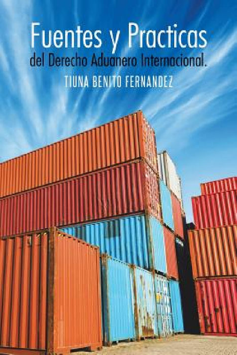 Fuentes y Practicas del Derecho Aduanero Internacional. by Tiuna Benito Fernandez