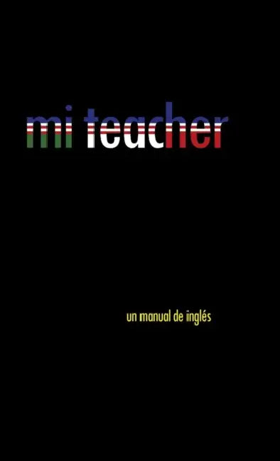 Mi Teacher: Un Manual de Ingles by Oscar Cejudo