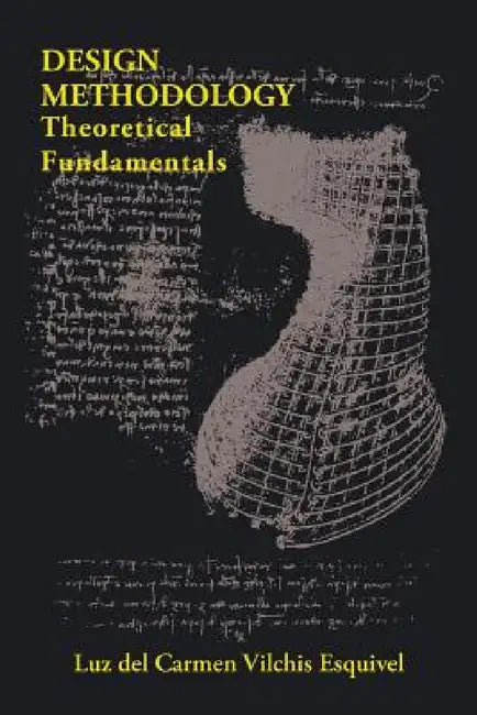 Design Methodology: Theoretical Fundamentals by Luz del Carmen Vilchis Esquivel