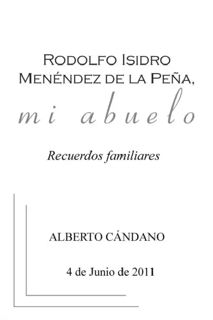 Rodolfo Isidro Menéndez de la Peña, mi abuelo: Recuerdos familiares by Alberto Cándano