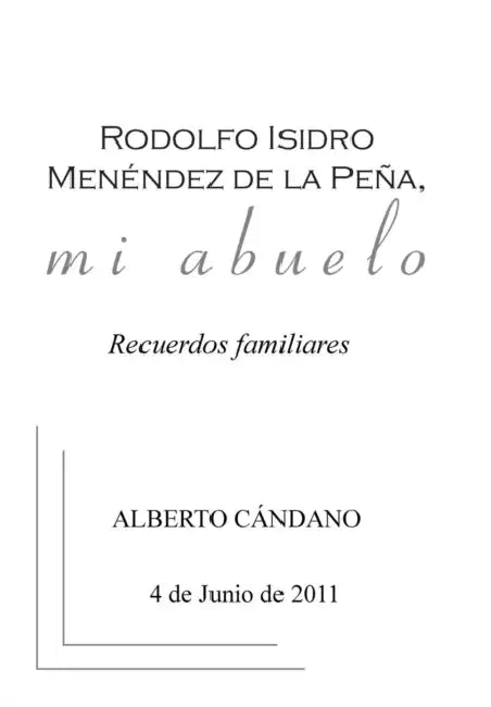 Rodolfo Isidro Menéndez de la Peña, mi abuelo: Recuerdos familiares by Alberto Cándano