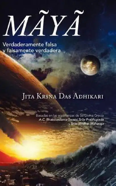 Mãyã: Verdaderamente falsa y falsamente verdadera by Jita Krsna Das Adhikari